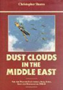 Dust Clouds in the Middle East: Air War for East Africa, Iraq, Syria, Iran and Madagascar, 1940-42 by Christopher F. Shores 1st (first) Edition (1996) - Christopher F. Shores