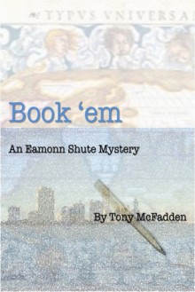 Book 'Em - An Eamonn Shute Mystery - Tony McFadden