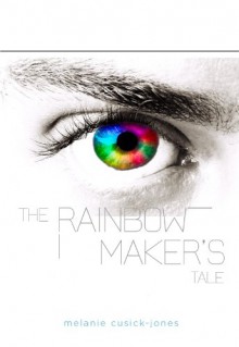 The Rainbow Maker's Tale (The Ambrosia Sequence) - Melanie Cusick-Jones