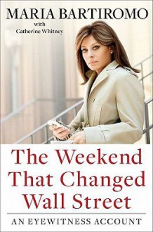 The Weekend That Changed Wall Street: An Eyewitness Account - Maria Bartiromo, Catherine Whitney