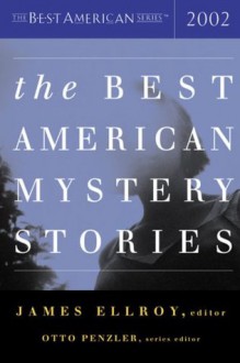 The Best American Mystery Stories 2002 - Robert B. Parker, James Ellroy, Joyce Carol Oates, Otto Penzler, Stuart M. Kaminsky, Brendan DuBois, Clark Howard, Michael Connelly, John Biguenet, Thomas H. Cook, Sean Doolittle, Michael Downs, David Edgerley Gates, Joe Gores, James Grady, Joe R. Lansdale, Michael Malon