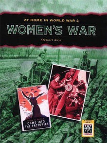 Women's War (At Home In World War Ii) - Stewart Ross