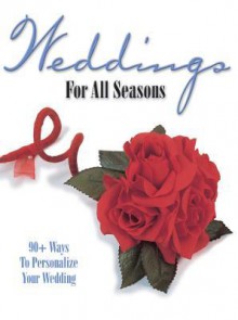 Weddings for All Seasons: 90+ Ways to Personalize Your Wedding - Krause Publications