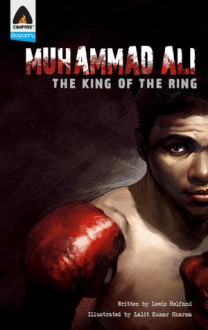 Muhammad Ali: The King of the Ring: A Graphic Novel - Lewis Helfand, Lalit Kumar Sharma