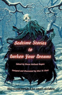 Bedtime Stories to Darken Your Dreams - Jill Bauman, John Davis, Jane Yolen, Alan M. Clark, Gary A. Braunbeck, Leslie What, Bruce Holland Rogers, Elizabeth Engstrom, Jerry Oltion, Steve Rasnic Tem, Melanie Tem, Michael A. Arnzen, Elizabeth Massie, Ray Vukcevich, Lucy A. Snyder, Rusty Nixon