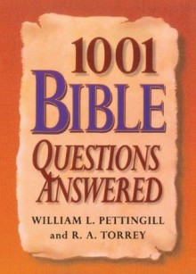 1001 Bible Questions Answered - William Pettinggill, R.A. Torrey