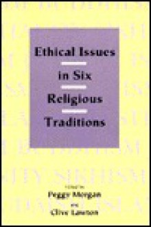 Ethical Issues in Six Religious Traditions - Peggy Morgan, Clive Lawton