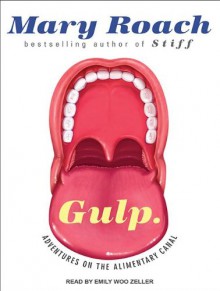 Gulp: Adventures on the Alimentary Canal - Mary Roach, Emily Woo Zeller