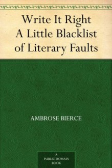 Write It Right A Little Blacklist of Literary Faults - Ambrose Bierce