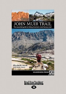 John Muir Trail: The Essential Guide to Hiking America's Most Famous Trail (Large Print 16pt) - Elizabeth Wenk