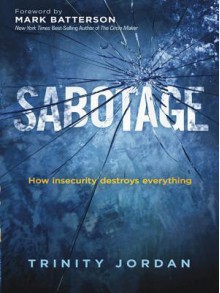 Sabotage: How Insecurity Destroys Everything - Trinity Jordan