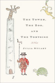 The Tower, The Zoo, and The Tortoise: A Novel (Audio) - Julia Stuart, Jonathan Cowley