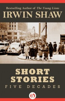 Short Stories: Five Decades (Open Road) - Irwin Shaw