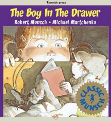 The Boy in the Drawer - Robert Munsch, Michael Martchenko