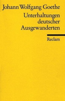 Unterhaltungen deutscher Ausgewanderten - Johann Wolfgang von Goethe