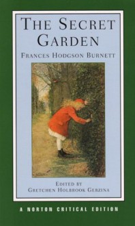 The Secret Garden (Norton Critical Editions) - Frances Hodgson Burnett, Gretchen Holbrook Gerzina