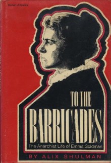 To the Barricades: The Anarchist Life of Emma Goldman - Alix Kates Shulman