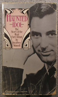 Haunted Idol: The Story of the Real Cary Grant - Geoffrey Wansell