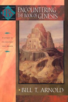 Encountering the Book of Genesis (Encountering Biblical Studies) - Bill T. Arnold