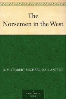 The Norsemen in the West - R.M. Ballantyne