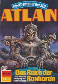 Atlan 530: Das Reich der Roxharen (Heftroman): Atlan-Zyklus "Die Abenteuer der SOL (Teil 1)" (Atlan Heftroman) (German Edition) - Kurt Mahr, Perry Rhodan Redaktion