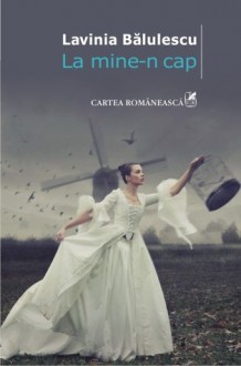 La mine-n cap - Lavinia Bălulescu