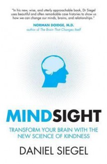 Mindsight: Transform Your Brain with the New Science of Empathy. Daniel Siegel - Daniel J. Siegel