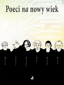 Poeci na nowy wiek - Edward Pasewicz, Jacek Dehnel, Julia Szychowiak, Paweł Sarna, Joanna Wajs, Roman Honet, Bianka Rolando, Przemysław Witkowski, Julia Fiedorczuk, Joanna Lech