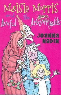 Maisie Morris And The Awful Arkwrights - Joanna Nadin