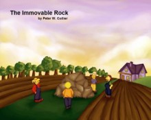 THE IMMOVABLE ROCK (OUR TOWN COLLECTION / Ages 6 to 10 - Rhyming Children Bedtime Short Stories) - Peter Collier