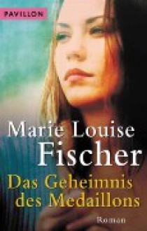 Das Geheimnis des Medaillons - Marie Louise Fischer