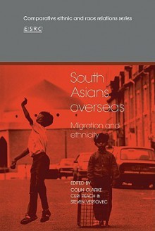 South Asians Overseas: Migration and Ethnicity - Colin Clarke, Ceri Peach, Steven Vertovec