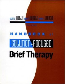 Handbook of Solution-Focused Brief Therapy (Jossey-Bass Psychology) - Scott D. Miller, Barry L. Duncan