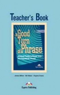 A Good Turn of Phrase Teacher's Book - James Milton, Bill Blake, Virginia Evans