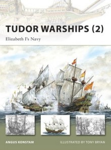 Tudor Warships (2): Elizabeth I's Navy - Angus Konstam, Tony Bryan