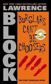 Burglars Can't Be Choosers - Lawrence Block