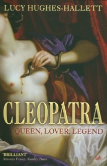 Cleopatra: Queen, Lover, Legend - Lucy Hughes-Hallett