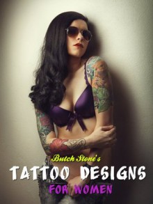 Tattoo Designs for Women - Creative Tattoo Ideas for Women - Butch Stone, Thomas Bond