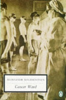 Cancer Ward - Aleksandr Solzhenitsyn