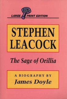 Stephen Leacock: The Sage of Orillia - James Doyle