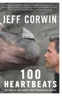 100 Heartbeats: The Race to Save Earth's Most Endangered Species - Jeff Corwin