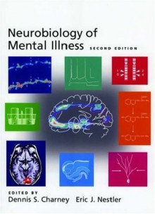 Neurobiology of Mental Illness - Eric J. Nestler, Dennis S. Charney