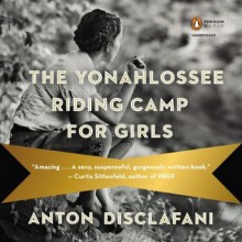 The Yonahlossee Riding Camp for Girls - Anton DiSclafani, Adina Verson