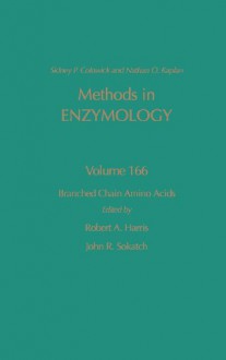 Methods in Enzymology, Volume 166: Branched Chain Amino Acids - Sidney P. Colowick, Robert Harris, John Sokatch