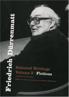 Friedrich Dürrenmatt: Selected Writings, Volume 2, Fictions - Friedrich Dürrenmatt, Theodore Ziolkowski, Joel Agee