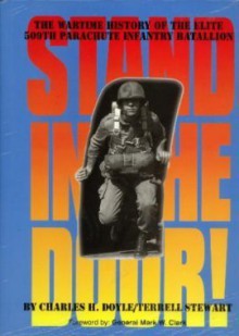 Stand in the Door: The Wartime History of the Elite 509th Parachute Infantry Batallion - Charles H. Doyle, Terrell Stewart, Mark W. Clark