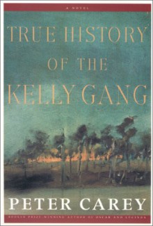 True History of the Kelly Gang - Peter Carey