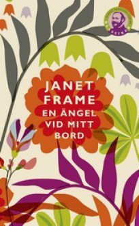 En ängel vid mitt bord (En självbiografi i tre delar) - Janet Frame, Maria Ekman