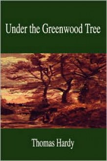 Under the Greenwood Tree - Thomas Hardy