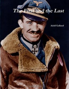 The First And The Last - Adolf Galland